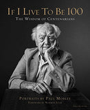 If I Live to Be 100: The Wisdom of Centenarians