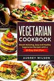 Vegetarian Cookbook: Mouth-Watering, Easy and Healthy Vegetarian Recipes with a 30-Day Diet Plan