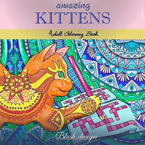 Amazing Kittens: Adult Coloring Book (Great New Christmas Gift Idea 2019 - 2020, Stress Relieving Creative Fun Drawings For Grownups & Teens to Reduce Anxiety & Relax) (Volume 6)
